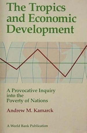 The Tropics and Economic Development: A Provocative Inquiry into the Poverty of Nations