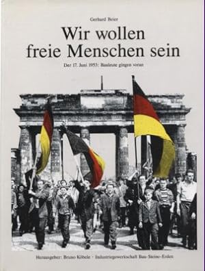 Seller image for Wir wollen freie Menschen sein. Der 17. Juni 1953: Bauleute gingen voran. for sale by Leonardu