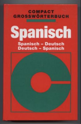 Compact Großwörterbuch: Spanisch. Spanisch-Deutsch - Deutsch Spanisch.