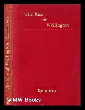 Seller image for The rise of Wellington / by Earl Roberts for sale by MW Books