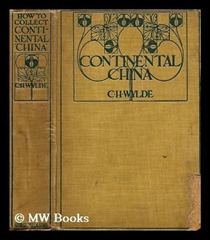 Seller image for How to collect continental china / by C.H. Wylde for sale by MW Books