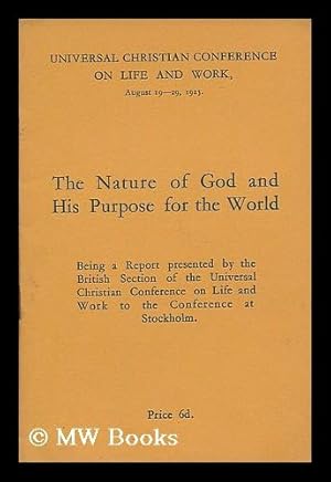 Seller image for The nature of God and his purpose for the world : being a report presented by the British section of the Universal Christian Conference on Life and Work to the conference at Stockholm, for sale by MW Books