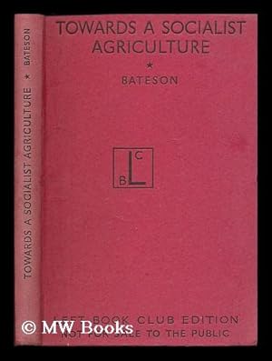 Imagen del vendedor de Towards a socialist agriculture : studies by a group of Fabians / edited by F. W. Bateson ; with a foreword by C. S. Orwin a la venta por MW Books