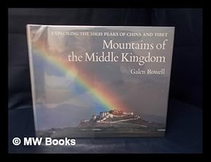 Image du vendeur pour Mountains of the Middle Kingdom : Exploring the High Peaks of China and Tibet / Galen Rowell mis en vente par MW Books