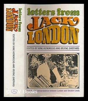 Seller image for Letters from Jack London : containing an unpublished correspondence between London and Sinclair Lewis / edited by King Hendricks and Irving Shepard for sale by MW Books