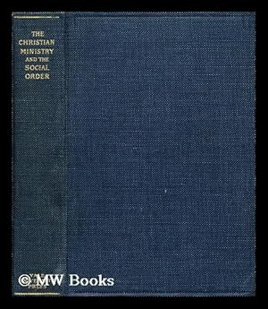 Seller image for The Christian ministry and the social order : lectures delivered in the Course in pastoral functions at Yale Divinity School, 1908-1909 / ed. by Charles S. Macfarland for sale by MW Books