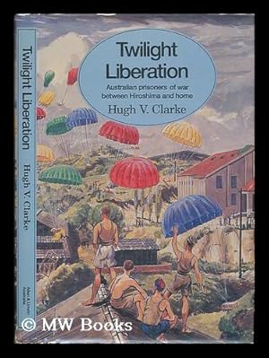 Seller image for Twilight Liberation : Australian Prisoners of War between Hiroshima and Home for sale by MW Books