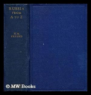Seller image for Russia from A to Z : Revolution - State and party - Foreign relations - Economicsystem - Social principles - General knowledge / by H.A. Freund ; with foreword by Ian Clunies Ross for sale by MW Books