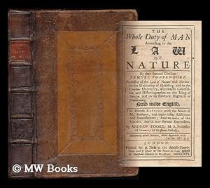 Seller image for The whole duty of man according to the law of nature / By that famous civilian Samuel Puffendorf, . Now made English. The fourth edition with the notes of Mr. Barbeyrac, and many other additions and amendments; and an index of the matters. .not in any former impression. By Andrew Tooke for sale by MW Books