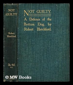 Seller image for Not guilty : a defence of the bottom dog / by Robert Blatchford for sale by MW Books