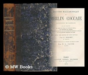 Seller image for Histoire maccaronique de Merlin Coccaie, prototype de Rabelais . / avec des notes et une notice par G. Brunet . Nouvelle edition rev. et corr. sur l'edition de 1606 par P.L. Jacob for sale by MW Books