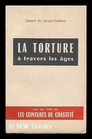 Seller image for La torture a travers les ages. Suivi d'une etude sur les ceintures de chastete for sale by MW Books