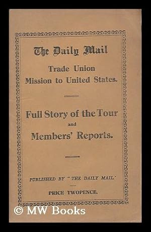 Seller image for The Daily Mail Trade Union Mission to the United States : Full story of the tour and members' reports for sale by MW Books