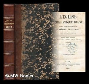 Imagen del vendedor de L' Eglise schismatique russe, d'apres les relations recentes du pretendu Saint-Synode / par le P. Theiner ; ouvrage traduit de l'italien par monseigneur Luquet, et precede d'une lettre aux eveques de Russie, par le meme prelat a la venta por MW Books