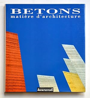 BETONS, MATIERE D'ARCHITECTURE.