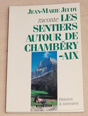 Image du vendeur pour Jean-Marie Jeudy raconte LES SENTIERS AUTOUR DE CHAMBERY-AIX - Histoires & itinraires mis en vente par LE BOUQUINISTE