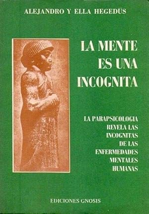 LA MENTE ES UNA INCOGNITA. La parapsicología revela las incógnitas de las enfermedades mentales h...