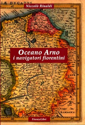Imagen del vendedor de Oceano Arno. I navigatori fiorentini. a la venta por FIRENZELIBRI SRL