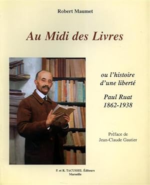 Bild des Verkufers fr Au Midi Des Livres, Ou, L'histoire D'une Liberte: Paul Ruat, Libraire, 1862-1938. zum Verkauf von FIRENZELIBRI SRL