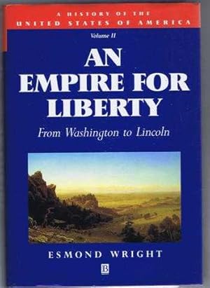 An Empire for Liberty, From Washington to Lincoln. A History of the United States of America, Vol...