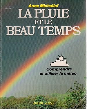 Image du vendeur pour La pluie et le beau temps. Comprendre et utiliser la mto mis en vente par L'ivre d'Histoires