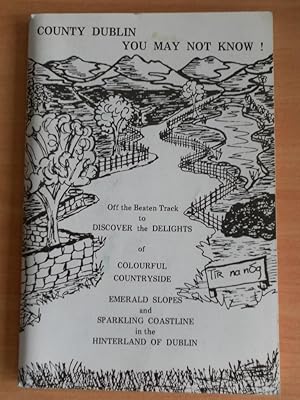 Seller image for County Dublin You May Not Know! a Selection of 100 Coastal and Countryside Rambles Around Dublin for sale by Dublin Bookbrowsers