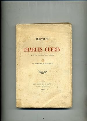 OEUVRES DE CHARLES GUERIN AVEC UNE NOTICE DE HENRY DERIEUX . I . LE SEMEUR DE CENDRES