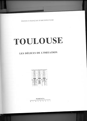 TOULOUSE, LES DÉLICES DE L'IMITATION. (sous la direction de Maurice CULOT)