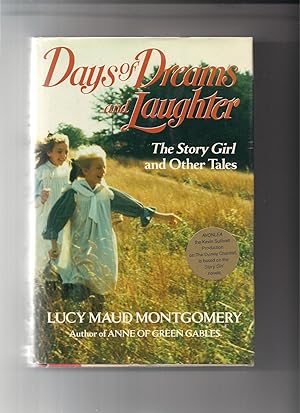 Seller image for Days of Dreams and Laughter: The Story Girl and Other Tales The Story Girl, the Golden Road, Kilmeny of the Orchard for sale by Beverly Loveless