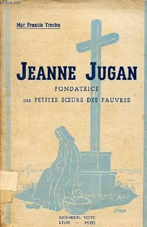 Bild des Verkufers fr JEANNE JUGAN - FONDATRICE DES PETITES SOEURS DES PAUVRES - 1792-1879. zum Verkauf von Le-Livre