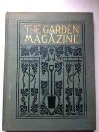 The Garden Magazine Devoted to Planting and Managing the Grounds About the Home and to the Cultiv...