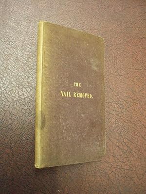 Seller image for The Vail Removed: The Natural and Supernatural Universal Theology; or, the Mystery of the Doctrine of The Kingdom of Heaven and Salvation of Mankind Revealed According to The Scriptures, The Prophecies, and The Revelations of Jesus Christ for sale by Chapter House Books (Member of the PBFA)