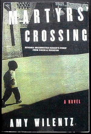 Martyrs' Crossing: A Novel [Advance Uncorrected Reader's Proof"--]