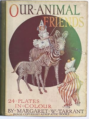 OUR ANIMAL FRINDS : With 24 Plates in Colour By Margaret W. Tarrant