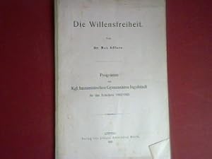 Seller image for Die Willensfreiheit - Programm des Kgl. humanistischen Gymnasiums Ingolstadt fr das Schuljahr 1902/1903. for sale by books4less (Versandantiquariat Petra Gros GmbH & Co. KG)