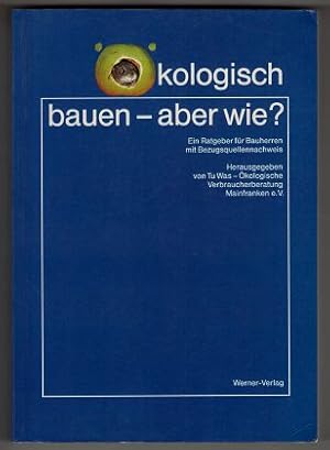 Seller image for kologisch bauen - aber wie? Ein Ratgeber fr Bauherren mit Bezugsquellennachweis. for sale by Antiquariat Peda