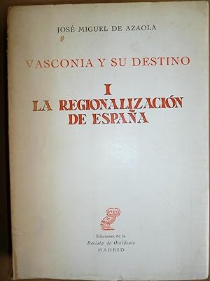 Seller image for Vasconia y su Destino. I. La Regionalizacin de Espaa. for sale by Carmichael Alonso Libros