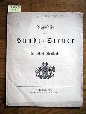 Regulativ für die Hunde-Steuer in der Stadt Stralsund.