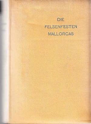 Die Felsenfesten Mallorcas; Geschichte und Sage. / Erzherzog von Österreich Ludwig von Salvator