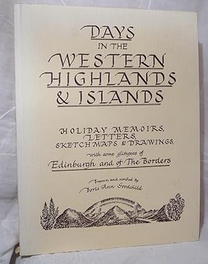 Days in the Western Highlands and Islands. Holiday Memoirs, Letters, Sketch Maps and Drawings, wi...