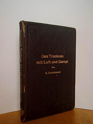 Image du vendeur pour Das Trocknen mit Luft und Dampf, Erklrungen, Formeln und Tabellen fr den praktischen Gebrauch mis en vente par Antiquarische Bcher Schmidbauer