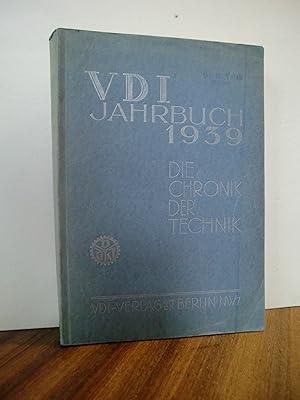 VDI Jahrbuch 1939. Die Chronik der Technik. Herausgegeben im Auftrag des Vereins deutscher Ingeni...