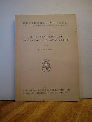 Seller image for Die Nutzbarmachung der Energie der Atomkerne - Deutsches Museum Abhandlungen und Berichte for sale by Antiquarische Bcher Schmidbauer