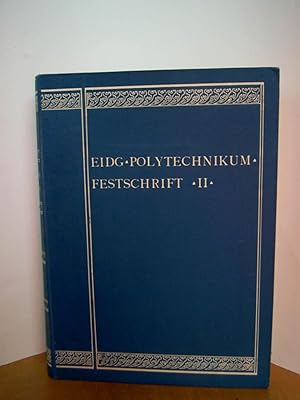 Festschrift zur Feier des fünfzigjährigen Bestehens des eidg. Polytechnikums. Zweiter Teil: Die B...