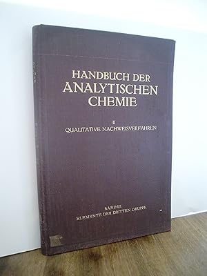 Handbuch der analytischen Chemie Band II: Qualitative Nachweisverfahren Band III: Elemente der dr...