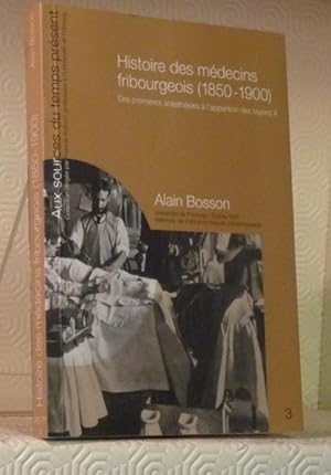 Seller image for Histoire des mdecins fribourgeois (1850-1900). Prface d'Olivier Faure.Collection Aux sources du temps prsent. for sale by Bouquinerie du Varis