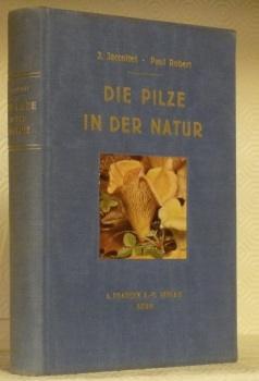 Image du vendeur pour Die Pilze in der Natur. Bearbeitung von A. Knapp. Mit 76 farbigen Tafeln von Paul Robert und 47 Federzeichnungen von E. Jaccottet. Vorwort von Emil Nesch. mis en vente par Bouquinerie du Varis