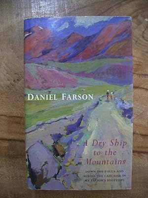 Seller image for A DRY SHIP IN THE MOUNTAINS: DOWN THE VOLGA AND ACROSS THE CAUCASUS- IN MY FATHER'S FOOTSTEPS for sale by Uncle Peter's Books
