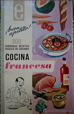 BUEN APETITO, COCINA FRANCESA. 300 recetas de guisos franceses