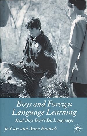 Boys and Foreign Language Learning: Real Boys Don't Do Languages